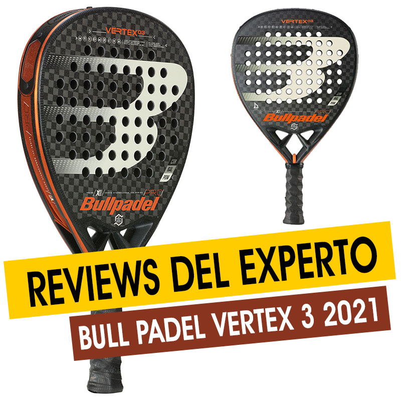 Review del experto Bull Pádel Vertex 03 2021 – Revista Padel